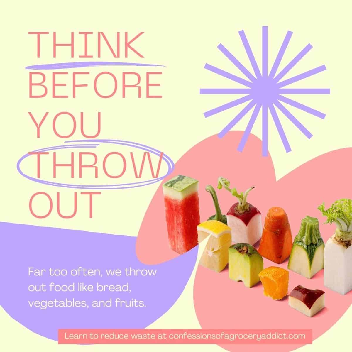 colorful square image that reads "think before you throw out — far too often we throw out food like bread, vegetables, and fruits" with pictures of vegetable scraps.