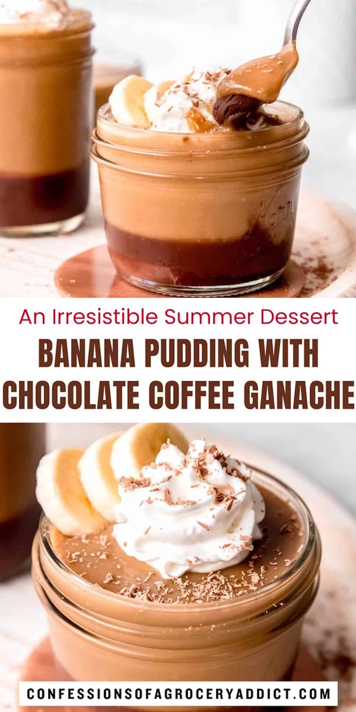 vertical pin with two images: the top has a spoon taking a bite of the banana pudding with chocolate coffee ganache, the bottom showing a banana pudding cup garnished with whipped cream, banana slices, and chocolate shavings; there is text overlay reading" an irresistible summer dessert; banana pudding with chocolate coffee ganache."