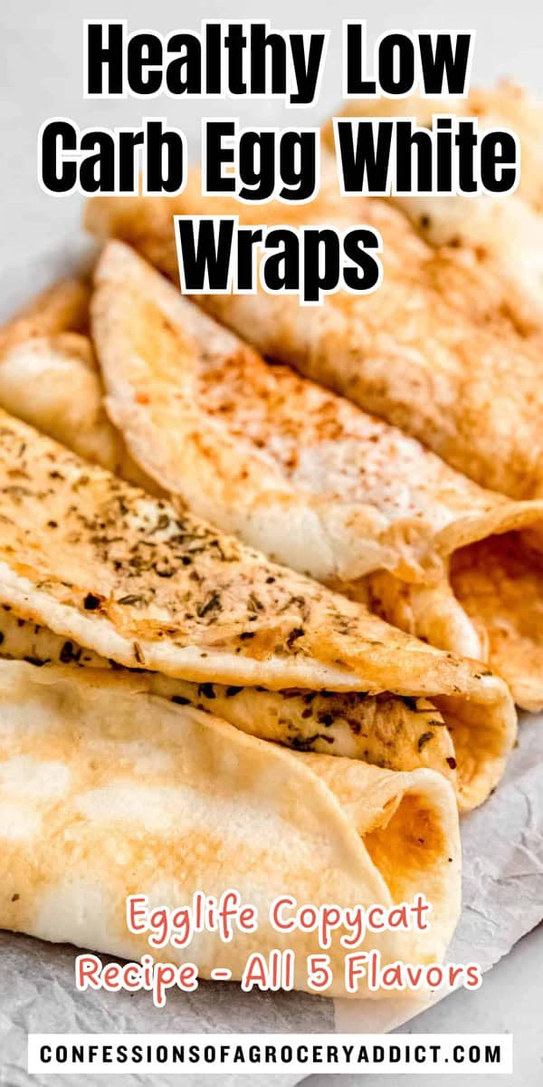 vertical pinterest pin with a photo of all 5 flavors of egglife copycat egg white wraps with text overlay that reads "healthy low carb egg white wraps; egglife copycat recipe - all 5 flavors."