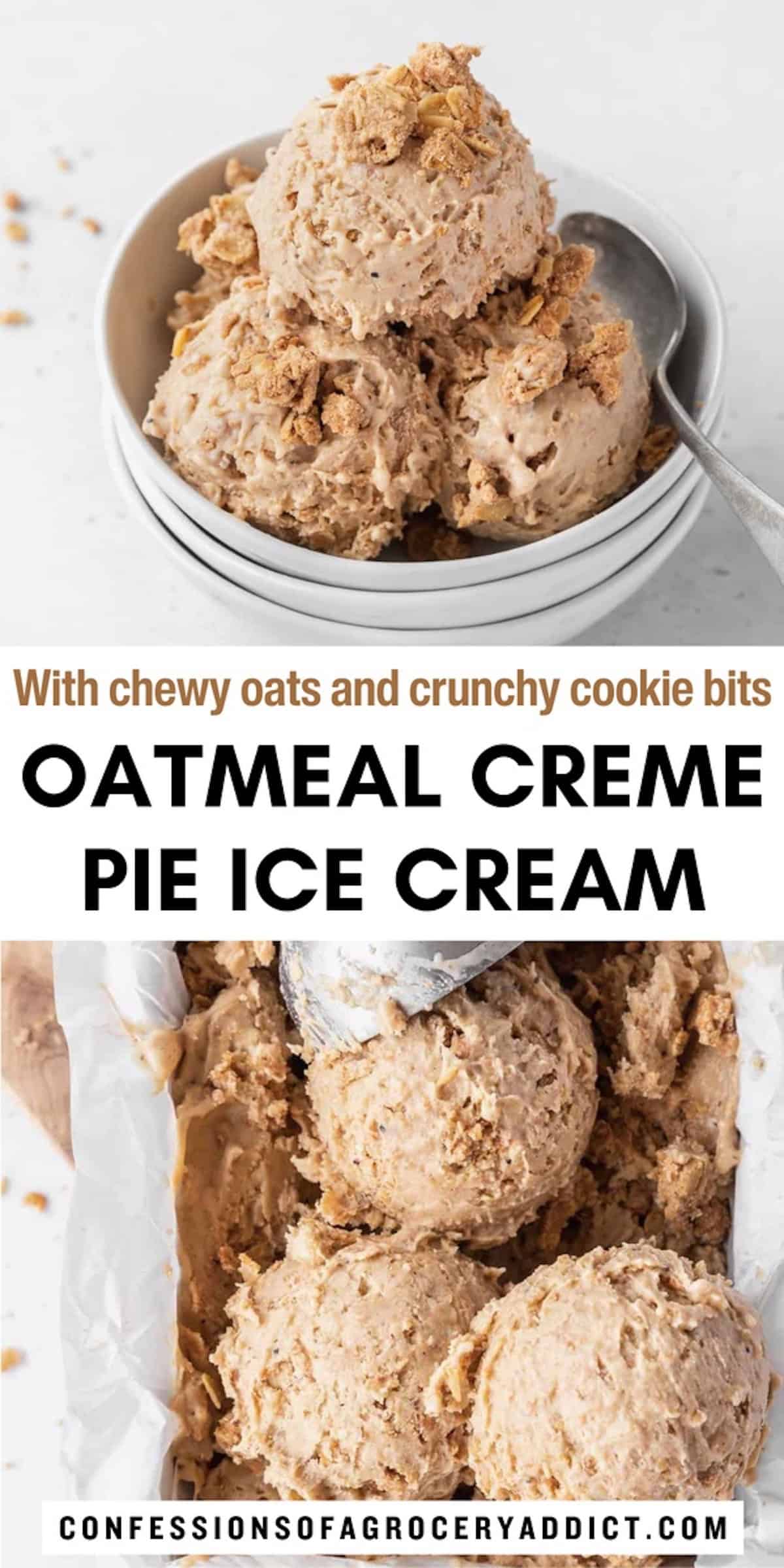 vertical pinterest pin with two images (a stack of white bowls with the top one filled with 4 scoops of ice cream and the bottom of an ice cream scoop scooping 3 scoops of ice cream from a loaf tin) with text overlay that reads "with chewy oats and crunchy cookie bits; oatmeal creme pie ice cream."