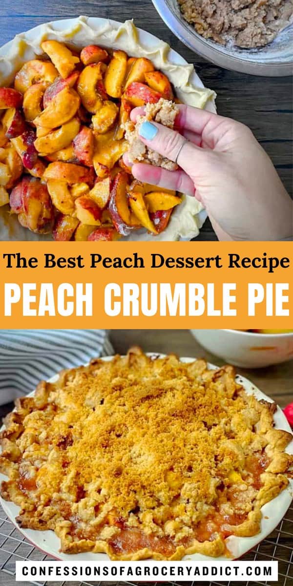 vertical pinterest pin with two photos (top showing the assembly step adding the crumble mixture on top of the peaches, the bottom with the completed pie) with text overlay that reads "the best peach dessert recipe: peach crumble pie."